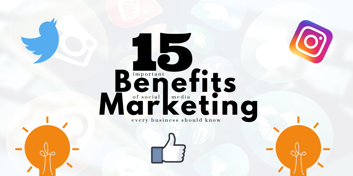 15 Important Benefits of Social Media Marketing Every Business Should Know